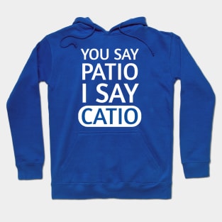 You say Patio, I say Catio | Quotes | White | Royal Blue Hoodie